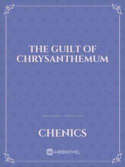 The Guilt Of Chrysanthemum