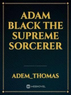 Adam Black The Supreme Sorcerer